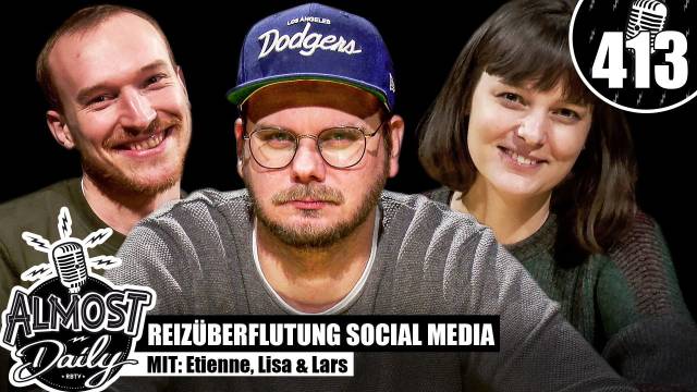 Reizüberflutung Social Media | Almost Daily #413 mit Etienne, Lisa & Lars