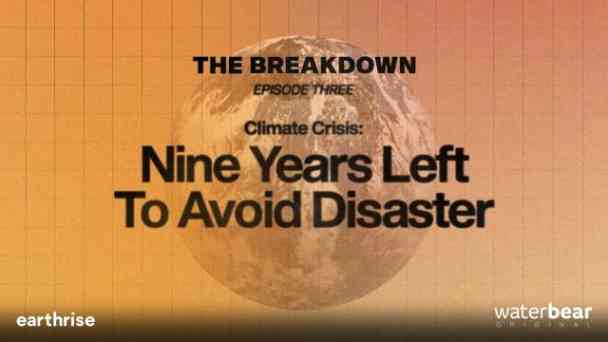 The Breakdown: Climate Crisis: Nine Years Left to Avoid Disaster kostenlos streamen | dailyme