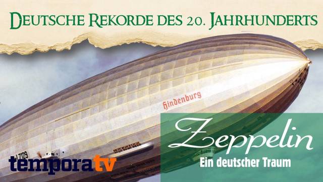 Deutsche Rekorde des 20. Jahrhunderts - Zeppelin - Ein deutscher Traum
