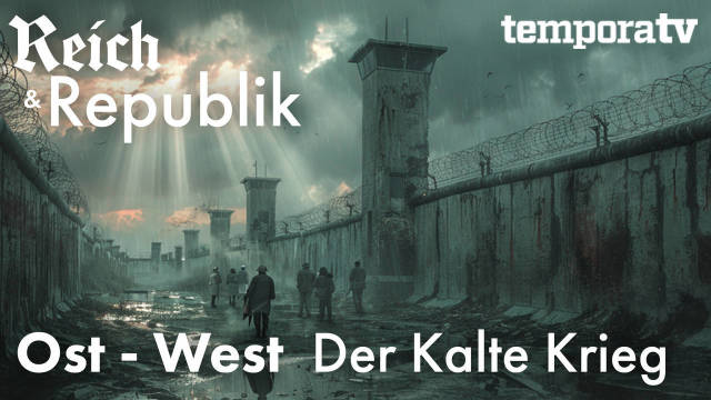 Reich und Republik Teil 8: Ost - West - Der Kalte Krieg