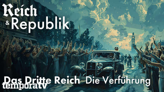 Reich und Republik Teil 4: Das Dritte Reich - Die Verfu?hrung