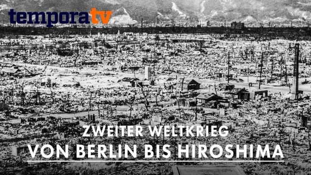 Zweiter Weltkrieg – Von Berlin bis Hiroshima kostenlos streamen | dailyme