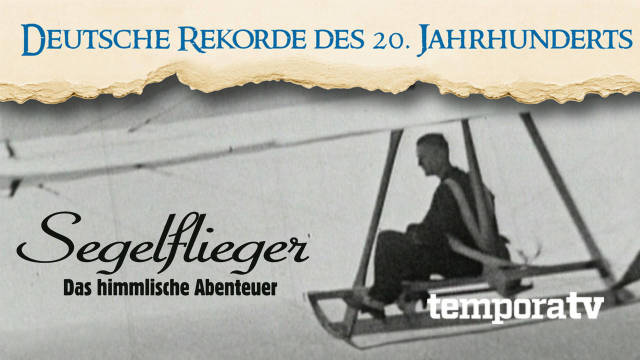 Deutsche Rekorde des 20. Jahrhunderts - Segelflieger - Das himmlische Abenteuer kostenlos streamen | dailyme