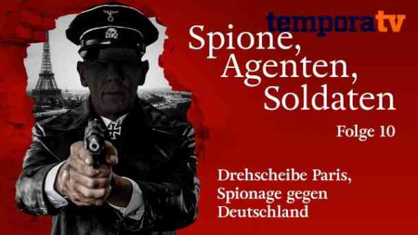 Spione, Agenten, Soldaten – Folge 10: Drehscheibe Paris, Spionage gegen Deutschland kostenlos streamen | dailyme