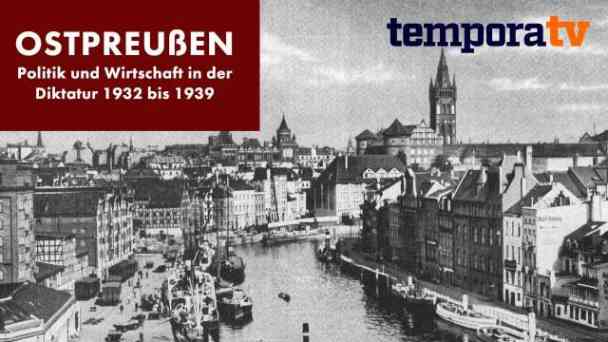Ostpreußen - Politik und Wirtschaft in der Diktatur 1932 bis 1939 kostenlos streamen | dailyme