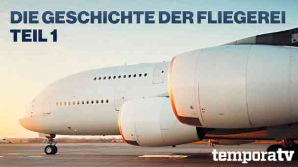 Die Geschichte der Fliegerei Teil 1 kostenlos streamen | dailyme